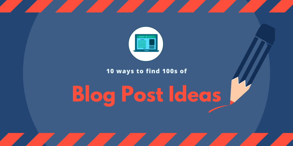 Blog Post Ideas: 10 ways to find 100s of topics for your blog